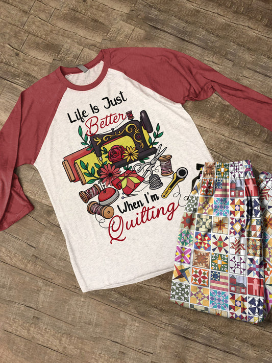 Sewing Lover Raglan Lounge Pajamas Life Is Just Better When I'm Quilting