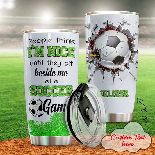 Soccer 20Oz Tumbler Personalized People Think I'm Nice Until A Soccer Game