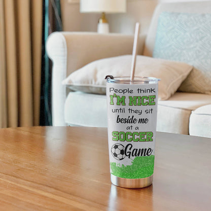 Soccer 20Oz Tumbler Personalized People Think I'm Nice Until A Soccer Game
