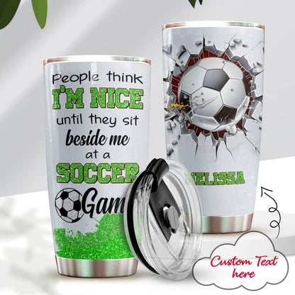 Soccer 20Oz Tumbler Personalized People Think I'm Nice Until A Soccer Game