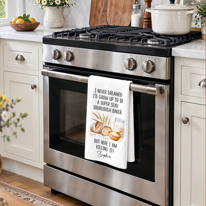 Personalized Kitchen Towel, I Never Dreamed Super Sexy Sourdough Baker, Gift For Bakers