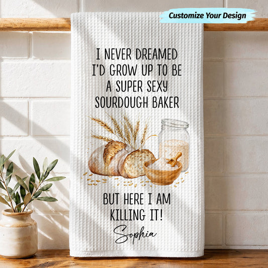 Personalized Kitchen Towel, I Never Dreamed Super Sexy Sourdough Baker, Gift For Bakers