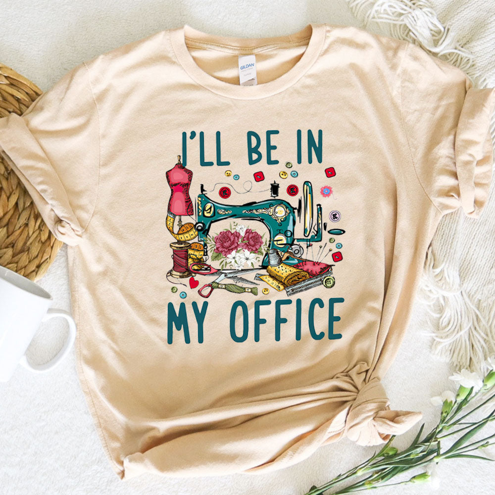 Sewing Lover Graphic Tee I'll Be In My Office